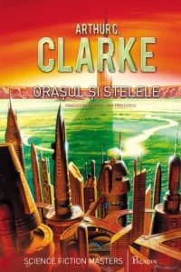 Arthur C Clarke - Orasul și stelele, Paladin, 2013, traducere de Mihai-Dan Pavelscu